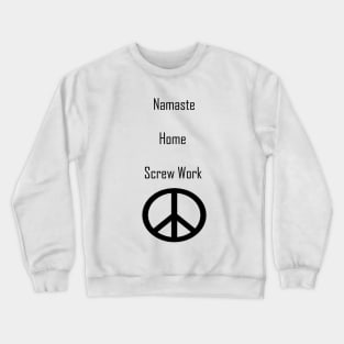 Namaste home screw work peace out Crewneck Sweatshirt